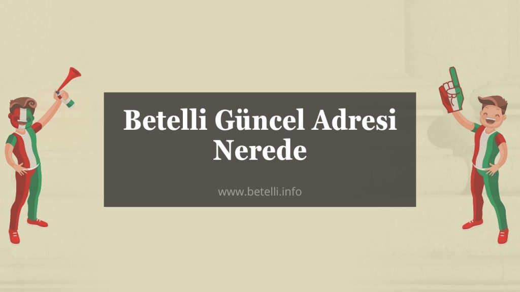 Betelli Güncel Adresi