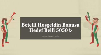 Betelli Hoşgeldin Bonusu Hedef Belli 5050 TL