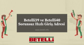 Betelli39 ve Betelli40 Sorunsuz Hızlı Giriş Adresi 