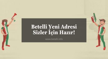 Betelli Yeni Adresi Sizler İçin Hazır